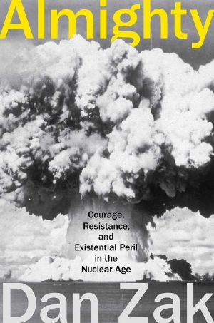 Almighty · Courage, Resistance, and Existential Peril in the Nuclear Age