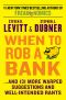 When to Rob a Bank · ...And 131 More Warped Suggestions and Well-Intended Rants