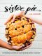 Sister Pie, The Recipes and Stories of a Big-Hearted Bakery in Detroit