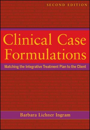 Clinical Case Formulations, Matching the Integrative Treatment Plan to the Client, Second Edition