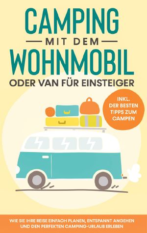 Camping mit dem Wohnmobil oder Van für Einsteiger