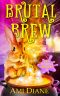 Brutal Brew (Pet Potions Mystery, 3)