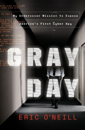 Gray Day, My Undercover Mission to Expose America's First Cyber Spy