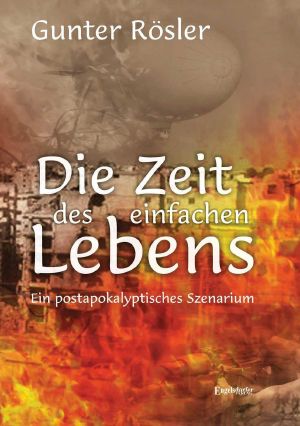 Die Zeit des einfachen Lebens · Ein postapokalyptisches Szenarium