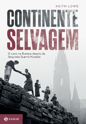 Continente Selvagem · O Caos Na Europa Depois Da Segunda Guerra Mundial