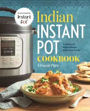 Indian Instant Pot® Cookbook · Traditional Indian Dishes Made Easy and Fast