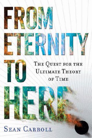 From Eternity to Here · the Quest for the Ultimate Theory of Time