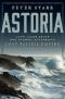 Astoria · John Jacob Astor and Thomas Jefferson's Lost Pacific Empire · A Story of Wealth, Ambition, and Survival