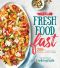 The All-New Fresh Food Fast · 200+ Incredibly Flavorful 5-Ingredient 15-Minute Recipes (Cooking Light)