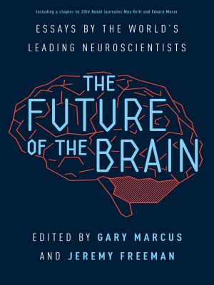 The Future of the Brain · Essays by the World's Leading Neuroscientists