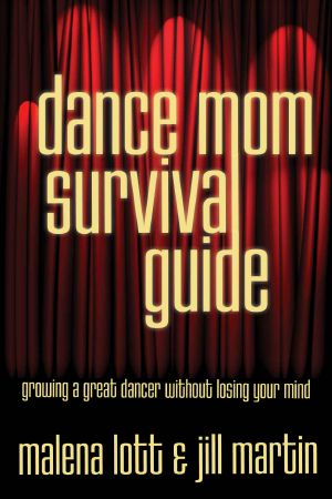 Dance Mom Survival Guide · Growing a Great Dancer Without Losing Your Mind