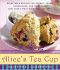 Alice's Tea Cup · Delectable Recipes for Scones, Cakes, Sandwiches, and More From New York's Most Whimsical Tea Spot