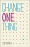 Change One Thing!