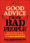 Good Advice From Bad People