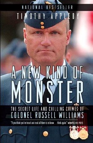 A New Kind of Monster · The Secret Life and Chilling Crimes of Colonel Russell Williams