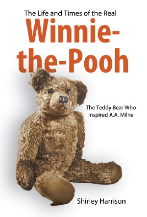 The Life and Times of the Real Winnie-The-Pooh · the Teddy Bear Who Inspired A. A. Milne