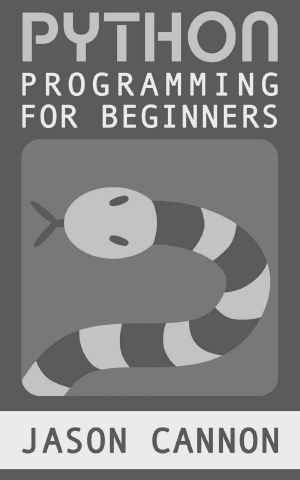 Python Programming for Beginners · an Introduction to the Python Computer Language and Computer Programming (Python, Python 3, Python Tutorial)