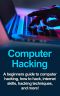 Computer Hacking · A Beginners Guide to Computer Hacking, How to Hack, Internet Skills, Hacking Techniques, and More!