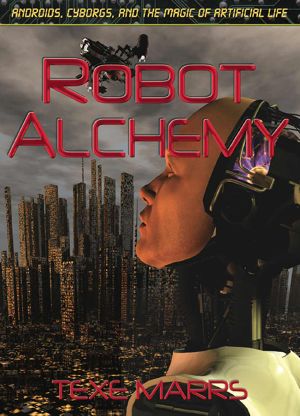 Robot Alchemy—Androids, Cyborgs, and the Magic of Artificial Life