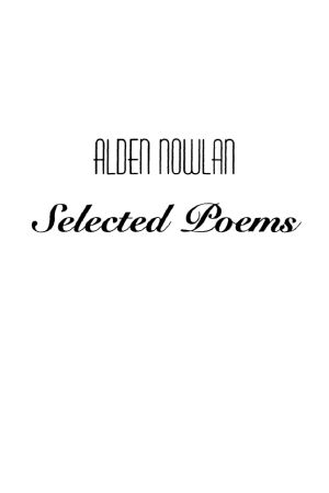 Alden Nowlan Selected Poems