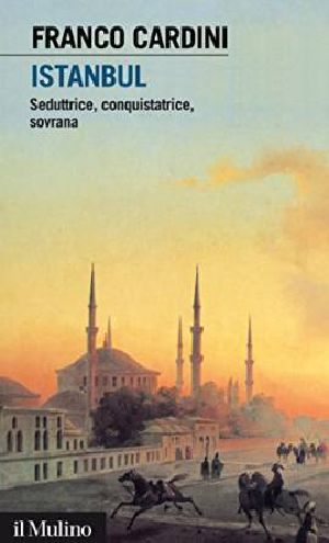 Istanbul. Seduttrice, Conquistatrice, Sovrana