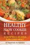 Healthy Slow Cooker Cookbook (Healthy Slow Cooker Recipes That Keeps You Full & Help You Lose Weight)