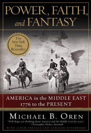 Power, Faith, and Fantasy · America in the Middle East · 1776 to the Present