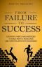 From Failure to Success · Everyday Habits and Exercises to Build Mental Resilience and Turn Failures Into Successes