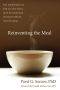 Reinventing the Meal · How Mindfulness Can Help You Slow Down, Savor the Moment, and Reconnect With the Ritual of Eating