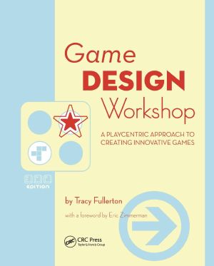 Game Design Workshop · A Playcentric Approach to Creating Innovative Games