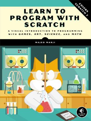 Learn to Program with Scratch 25c2 25b7 A Visual Introduction to Programming with Games, Art, Science, and Math