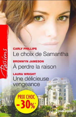 Le Choix De Samantha - a Perdre La Raison - Une Délicieuse Vengeance