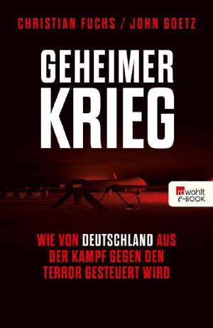 Geheimer Krieg · Wie von Deutschland aus der Kampf gegen den Terror gesteuert wird