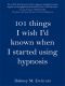 101 Things I Wish I'd Known When I Started Using Hypnosis