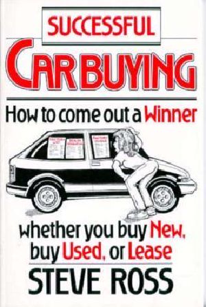 Successful Car Buying · How to Come Out a Winner, Whether You Buy New, Buy Used, or Lease