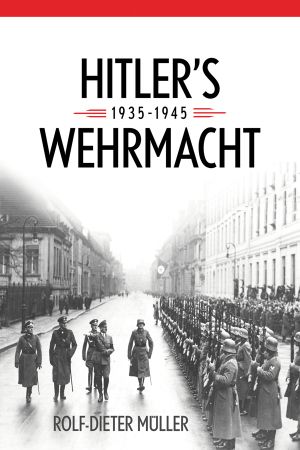 Hitler's Wehrmacht, 1935&#8211 · 1945