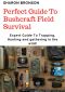 Perfect Guide to Bushcraft Field Survival · Expert Guide to Trapping, Hunting and Gathering in the Wild!