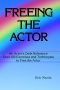 Freeing the Actor · An Actor's Desk Reference. Over 140 Exercises and Techniques to Free the Actor