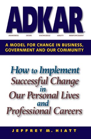 ADKAR · A Model for Change in Business, Government and Our Community