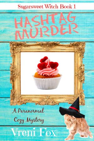 Hashtag Murder · A Paranormal Cozy Mystery (Sugarsweet Witch Book 1)