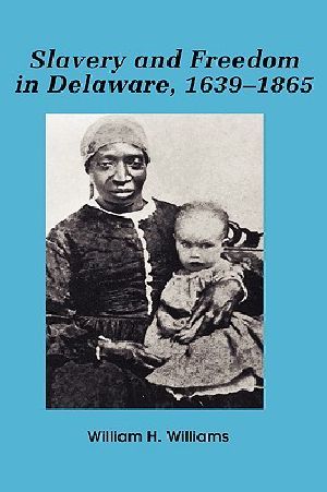 Slavery and Freedom in Delaware, 1639-1865