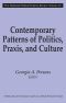 Contemporary Patterns of Politics, Praxis, and Culture