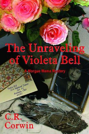 C.R. Corwin - Morgue Mama 03 - The Unraveling of Violeta Bell