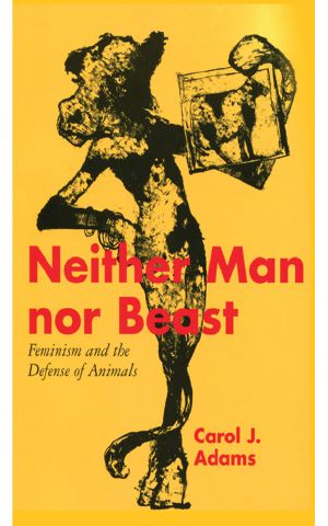 Neither Man Nor Beast · Feminism and the Defense of Animals