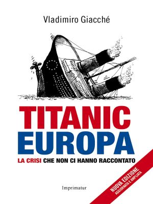 Titanic Europa. La crisi che non ci hanno raccontato