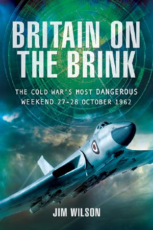 Britain on the Brink · the Cold War's Most Dangerous Weekend, 27-28 October 1962