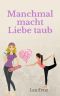 Manchmal macht Liebe taub