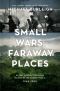 Small Wars, Faraway Places · Global Insurrection and the Making of the Modern World, 1945-1965