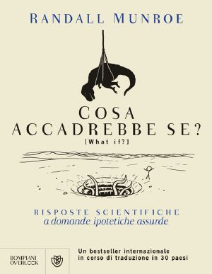 Cosa Accadrebbe Se? · Risposte Scientifiche a Domande Ipotetiche Assurde (Overlook) (Italian Edition)