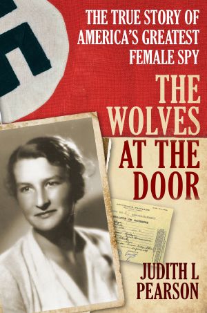 The Wolves at the Door · The True Story of America's Greatest Female Spy